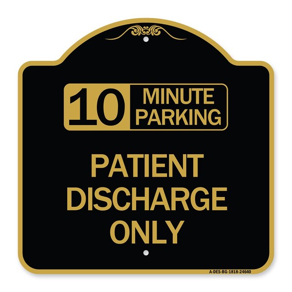 Signmission 10 Minutes Parking-Patient Discharge Only, Black & Gold Aluminum Sign, 18" x 18", BG-1818-24640 A-DES-BG-1818-24640 - main